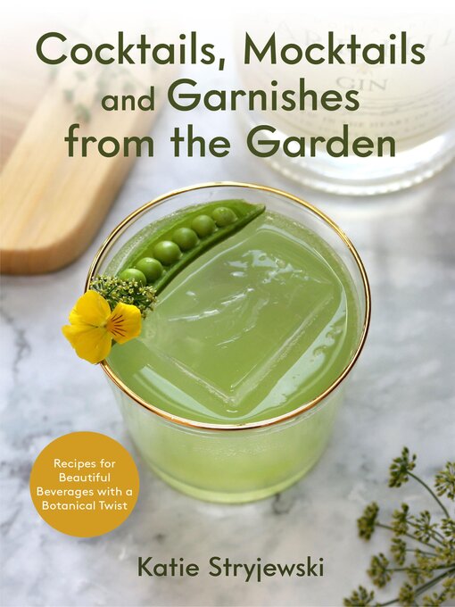 Title details for Cocktails, Mocktails, and Garnishes from the Garden by Katie Stryjewski - Available